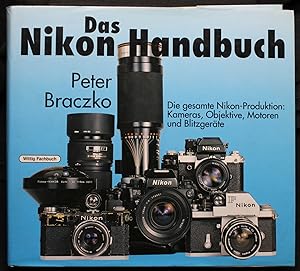 Das Nikon-Handbuch. Die gesamte Nikon-Produktion. Kameras, Objektive, Motoren und Blitzgeräte