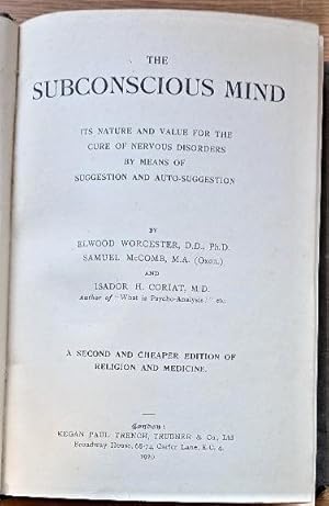 THE SUBCONSCIOUS MIND Its Nature and Value for the Cure of Nervous Disorders by means of Suggesti...