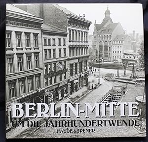 Seller image for Berlin-Mitte um die Jahrhundertwende. 103 Fotos aus dem Bildarchiv der Berliner Verkehrs-Gesellschaft (BVG) for sale by Graphem. Kunst- und Buchantiquariat