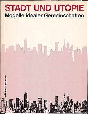 Imagen del vendedor de Stadt und Utopie. Modelle idealer Gemeinschaften a la venta por Graphem. Kunst- und Buchantiquariat