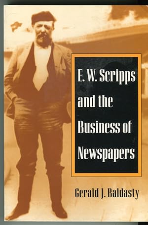 E.W. Scripps and the Business of Newspapers (History of Communication Series)