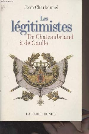 Seller image for Les lgitimistes - De Chateaubriand  de Gaulle for sale by Le-Livre