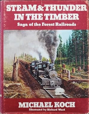 Steam & Thunder in the Timber: Saga of the Forest Railroads