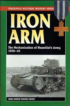 Seller image for IRON ARM : THE MECHANIZATION OF MUSSOLINI'S ARMY, 1920-40 for sale by Paul Meekins Military & History Books