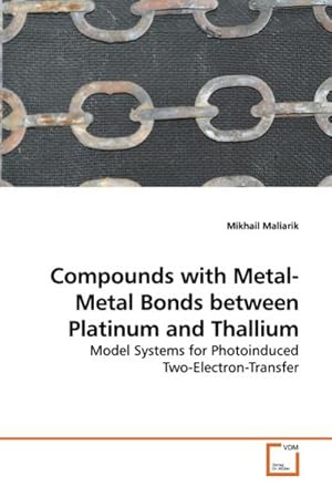 Imagen del vendedor de Compounds with Metal-Metal Bonds between Platinum and Thallium : Model Systems for Photoinduced Two-Electron-Transfer a la venta por AHA-BUCH GmbH