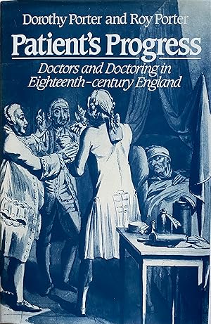 Patient's Progress: Doctors and Doctoring in Eighteenth-century England