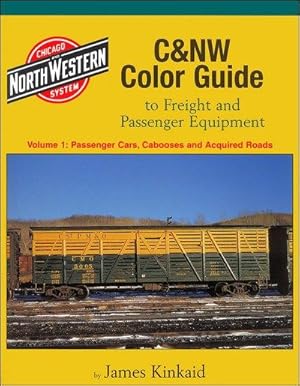 Bild des Verkufers fr C&NW Color Guide to Freight and Passenger Equipment Volume 1: Passenger Cars, Cabooses and Acquired Roads zum Verkauf von Arizona Hobbies LLC