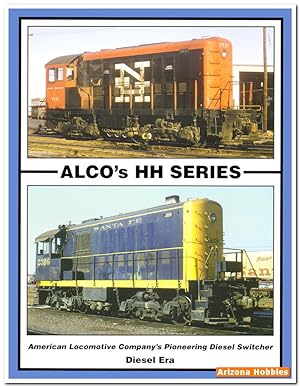 Imagen del vendedor de Alco's HH Series: American Locomotive Company's Pioneering Diesel Switcher a la venta por Arizona Hobbies LLC