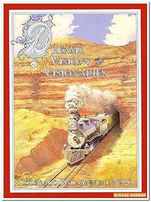 Dreams, Visions and Visionaries: Colorado Rail Annual No. 20