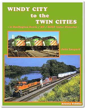 Windy City to the Twin Cities: A Burlington Route, BN and BNSF Color Pictorial