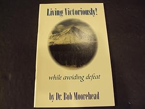 Bild des Verkufers fr Living Victoriosly While Avoiding Defeat by Dr. Bob Moorehead Booklet 1995 zum Verkauf von Joseph M Zunno