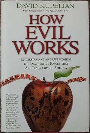 How Evil Works : Understanding and Overcoming the Destructive Forces That are Transforming America