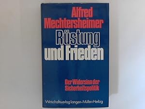 Bild des Verkufers fr Rstung und Frieden : Der Widersinn der Sicherheitspolitik. zum Verkauf von ANTIQUARIAT FRDEBUCH Inh.Michael Simon