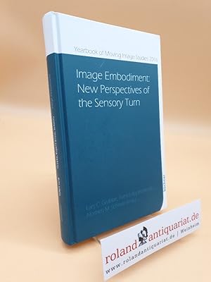 Image Embodiment: New Perspectives of the Sensory Turn (Yearbook of Moving Image Studies (YoMIS))...