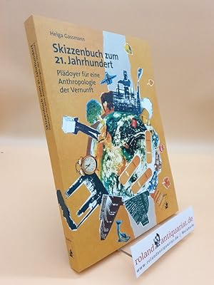 Skizzenbuch zum 21. Jahrhundert : Plädoyer für eine Anthropologie der Vernunft.
