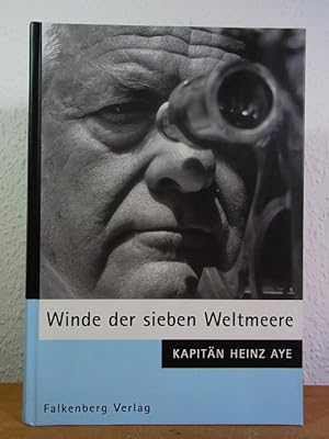 Winde der sieben Weltmeere. Logbuch - Lebenserinnerungen [signiert von Heinz Aye]