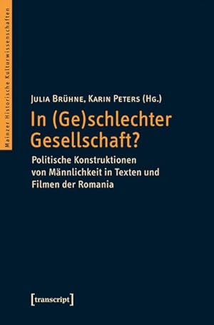 In (Ge)schlechter Gesellschaft? Politische Konstruktionen von Männlichkeit in Texten und Filmen d...