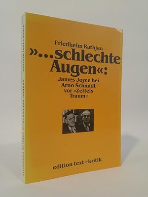 Seller image for ". schlechte Augen": James Joyce bei Arno Schmidt vor "Zettels Traum". Ein annotierender Kommentar for sale by ANTIQUARIAT Franke BRUDDENBOOKS