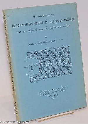 Seller image for An Appraisal of the Geographical Works of Albertus Magnus and His Contributions to Geographical Thought [a full translation, with commentary] for sale by Bolerium Books Inc.