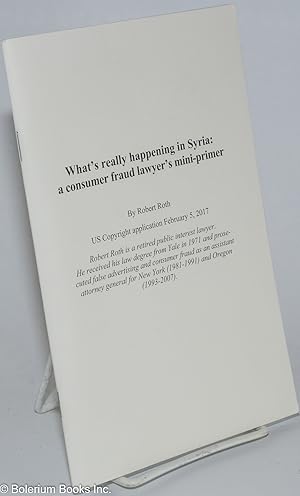 Seller image for What's really happening in Syria: a consumer fraud lawyer's mini-primer for sale by Bolerium Books Inc.