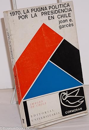 1970. La Pugna Politica por la Presidencia en Chile