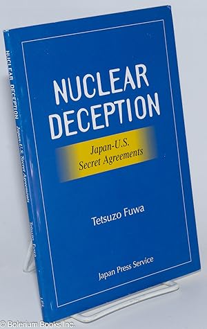 Imagen del vendedor de Nuclear deception: Japan-U.S. secret agreements. Declassified U.S. documents revealing how the Japanese government has lied for 40 years a la venta por Bolerium Books Inc.