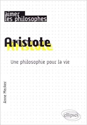 Aristote. Une philosophie pour la vie