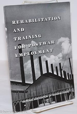 Seller image for Rehabilitation and Training for Postwar Employment: A Panel Discussion at the Second War Congress of American Industry, December 1943 for sale by Bolerium Books Inc.