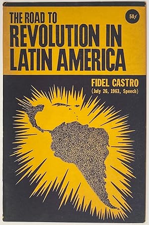 Seller image for The road to revolution in Latin America. (speech delivered in Havana July 26, 1963, celebrating tenth anniversary of attack on Moncada Barracks) for sale by Bolerium Books Inc.