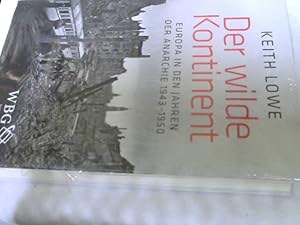 Der wilde Kontinent : Europa in den Jahren der Anarchie 1943 - 1950. Aus dem Engl. übers. von Ste...