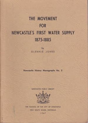 The Movement for Newcastle's First Water Supply 1875-1885: Newcastle History Monographs No.2