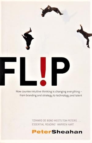 Immagine del venditore per Flip: How Counter-Intuitive Thinking is Changing Everything - from Branding and Strategy to Technology and Talent venduto da Goulds Book Arcade, Sydney