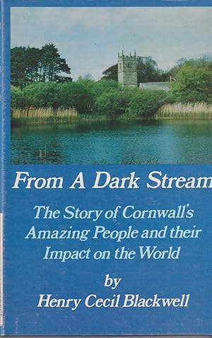 Seller image for From a Dark Stream - The Story of Cornwall's Amazing People and their Impact on the World for sale by timkcbooks (Member of Booksellers Association)