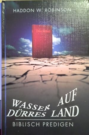 Bild des Verkufers fr Wasser auf drres Land : biblisch predigen ; Aufbau und Vortrag von bibelauslegenden Predigten. zum Verkauf von Herr Klaus Dieter Boettcher