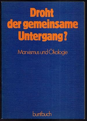 Bild des Verkufers fr Droht der gemeinsame Untergang? Marxismus und kologie. Original-Texte von Marx und Engels in Gegenberstellung zu ihren aktuellen Kritikern. zum Verkauf von Antiquariat Dennis R. Plummer