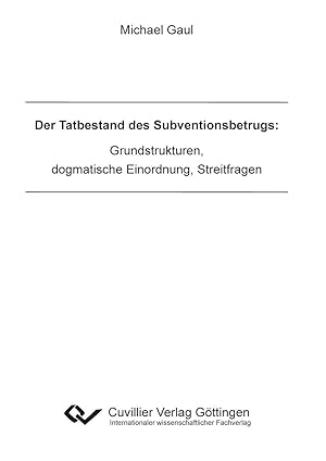 Seller image for Der Tatbestand des Subventionsbetrugs: Grundstrukturen, dogmatische Einordnung, Streitfragen for sale by moluna