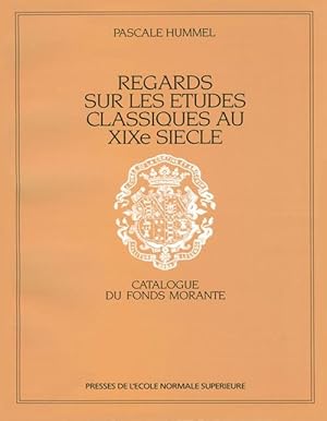Seller image for Regards sur les tudes classiques au XIXe sicle : Le fonds Morante de l'Ecole Normale Suprieure for sale by Calepinus, la librairie latin-grec