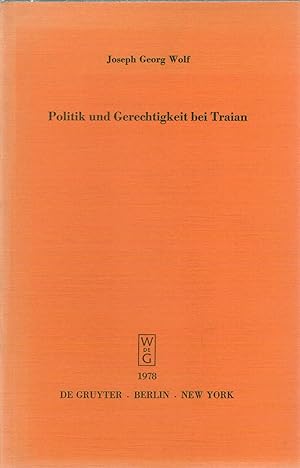 Seller image for Politik und Gerechtigkeit bei Traian. (Vortrag gehalten vor der Berliner Juristischen Gesellschaft am 12. Dezember 1973) for sale by Antiquariat Hans Wger