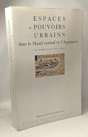 Espaces et pouvoirs urbains dans le Massif Central et l'Aquitaine du Moyen-Âge à nos jours