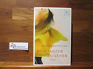 Seller image for Dich tanzen zu sehen : Roman. Maggie Shipstead ; aus dem amerikanischen Englisch von Karen Nlle / dtv ; 26089 : Premium for sale by Antiquariat im Kaiserviertel | Wimbauer Buchversand