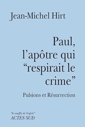 Image du vendeur pour Paul, l'ap?tre qui respirait le crime - Jean-Michel Hirt mis en vente par Book Hmisphres