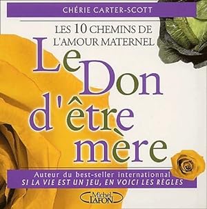 Seller image for Le don d'?tre m?re. Les 10 chemins de l'amour maternel - Ch?rie Carter-Scott for sale by Book Hmisphres