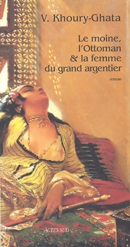 Immagine del venditore per Le moine, l'ottoman & la femme du grand argentier - V?nus Khoury-Ghata venduto da Book Hmisphres