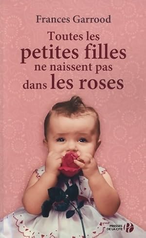 Seller image for Toutes les petites filles ne naissent pas dans les roses - Frances Garrood for sale by Book Hmisphres
