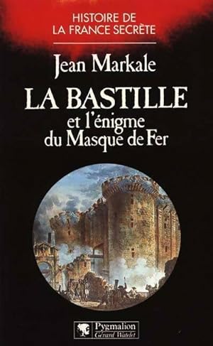 La Bastille et l'?nigme du masque de fer - Jean Markale