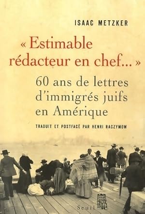Seller image for Estimable redacteur en chef. : 60 ans de lettres d'immigr?s juifs en Am?rique - Isaac Metzker for sale by Book Hmisphres