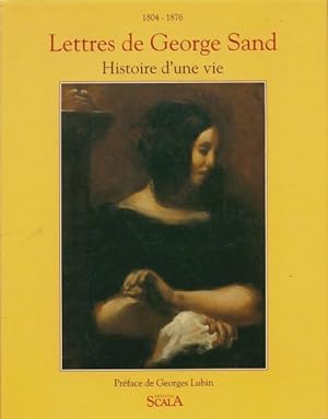 Lettres de George Sand : Histoire d'une vie 1804-1876 - Collectif