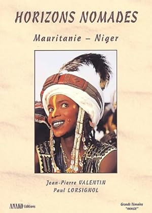 Horizons nomades : Mauritanie - niger - Jean-Pierre Valentin