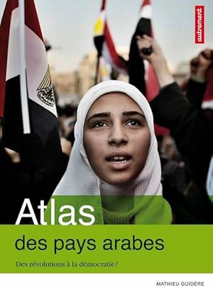 Image du vendeur pour Atlas des pays arabes : Des r?volutions ? la d?mocratie ? - Mathieu Guid?re mis en vente par Book Hmisphres