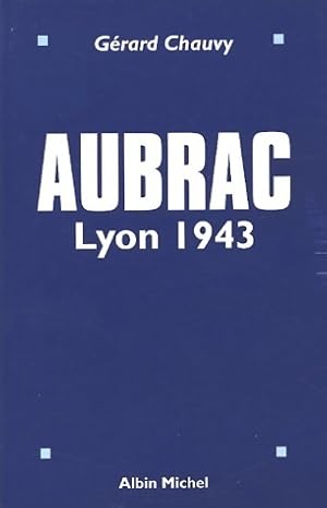 Aubrac. Lyon 1943 - G?rard Chauvy